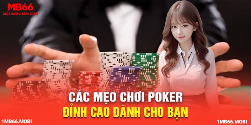 Các mẹo chơi Poker đỉnh cao dành cho bạn