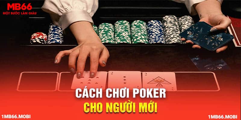 Cách chơi Poker cho người mới